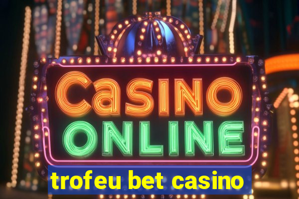 trofeu bet casino